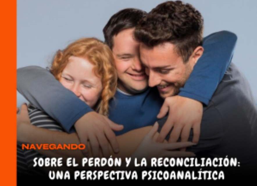 PERDÓN Y LA RECONCILIACIÓN: UNA PERSPECTIVA PSICOANALÍTICA