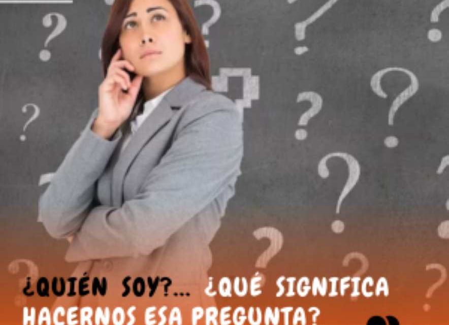¿Quién soy?: ¿Qué significa hacernos esta pregunta?