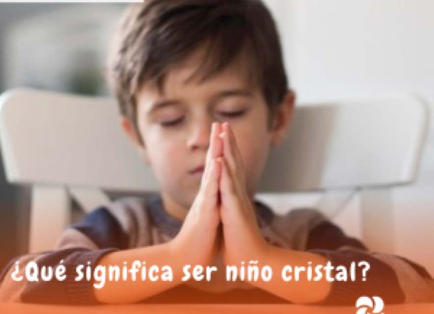 ¿Qué significa ser «niño cristal»?