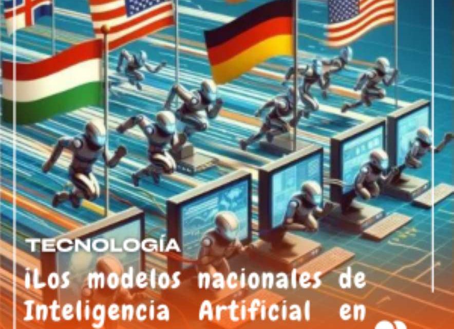 ¡Los modelos nacionales de Inteligencia Artificial en pleno auge!