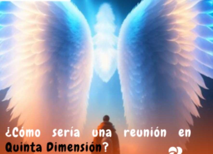 ¿Cómo sería una reunión en Quinta Dimensión?