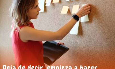 Deja de decir, empieza a hacer