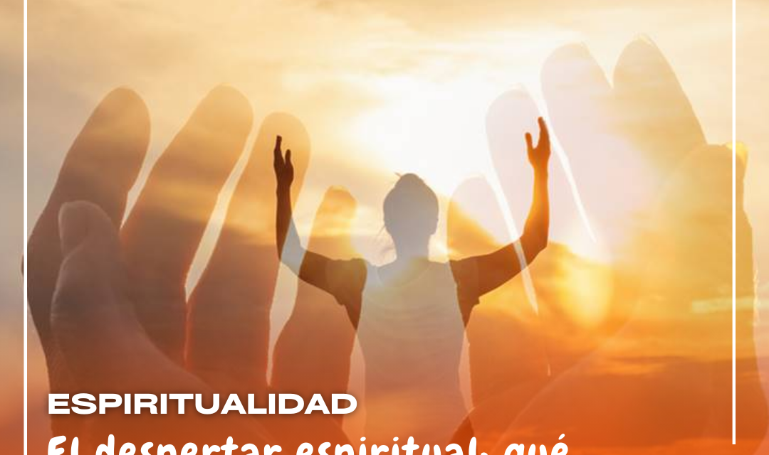 El despertar espiritual: qué hacer cuando nos ocurre